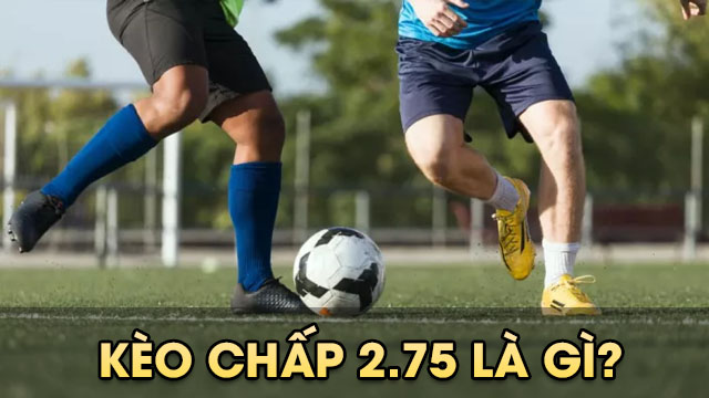 Kèo Chấp 2.75 Bí Kíp Thắng Lớn Từ Con Số Kỳ Diệu